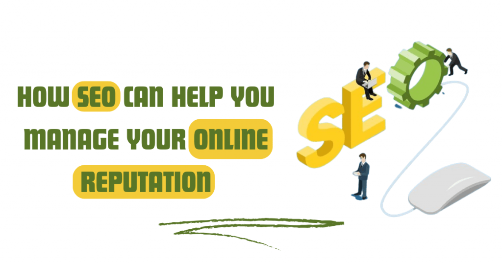 How SEO Can Help You Manage Your Online Reputation