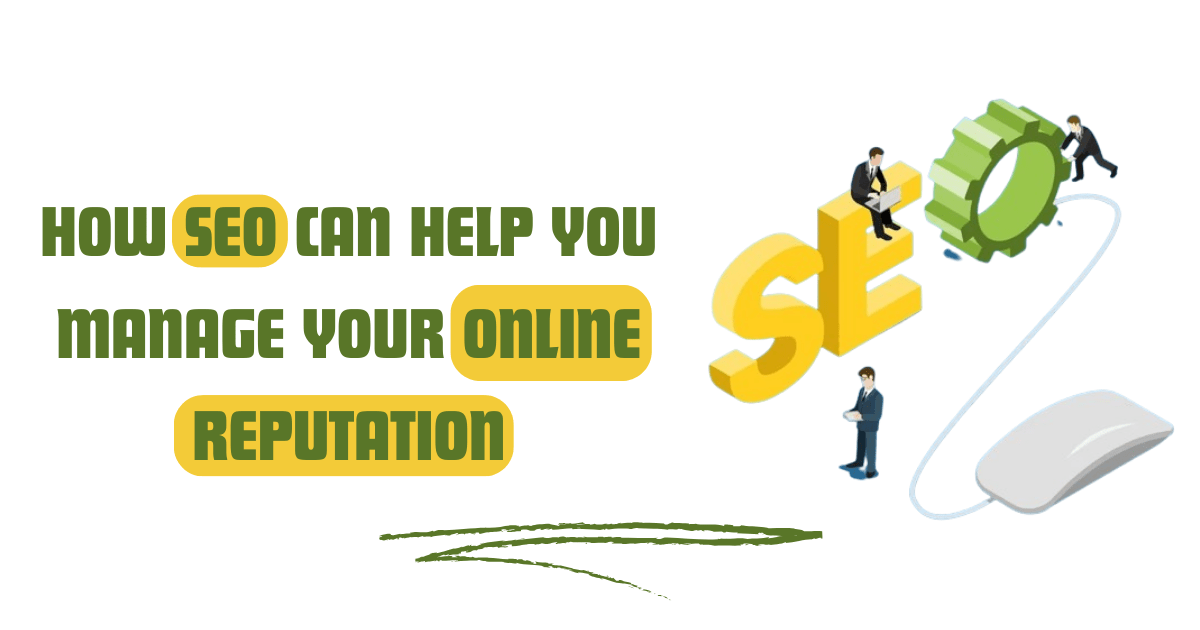 How SEO Can Help You Manage Your Online Reputation