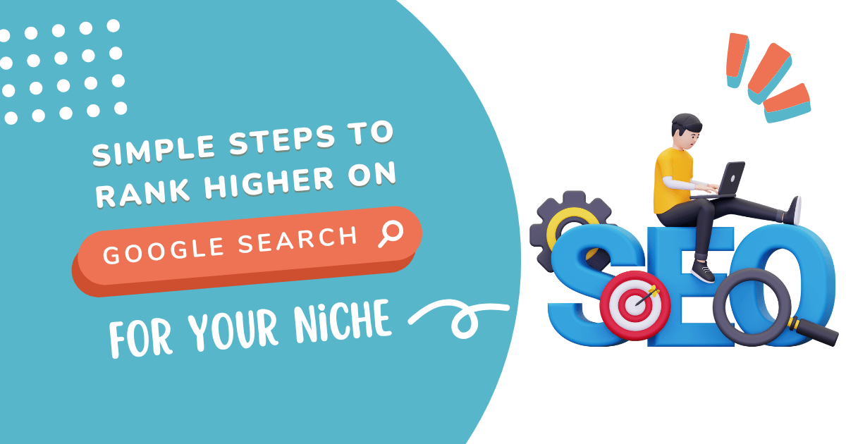 Simple Steps to Rank Higher on Google Search for Your Niche